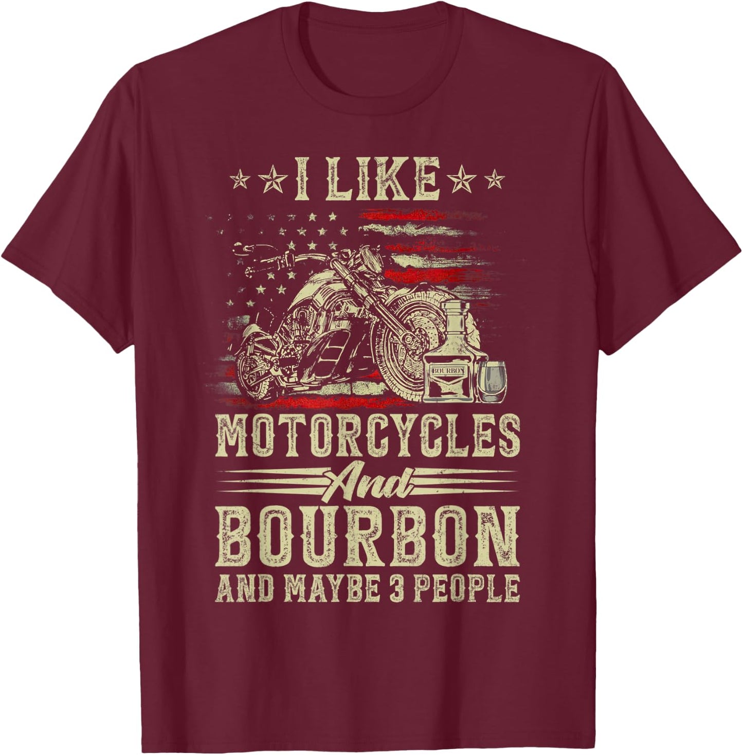 I Like Motorcycles And Bourbon And Maybe 3 People Lover Flag T-Shirt - T-Shirt | Maroon
