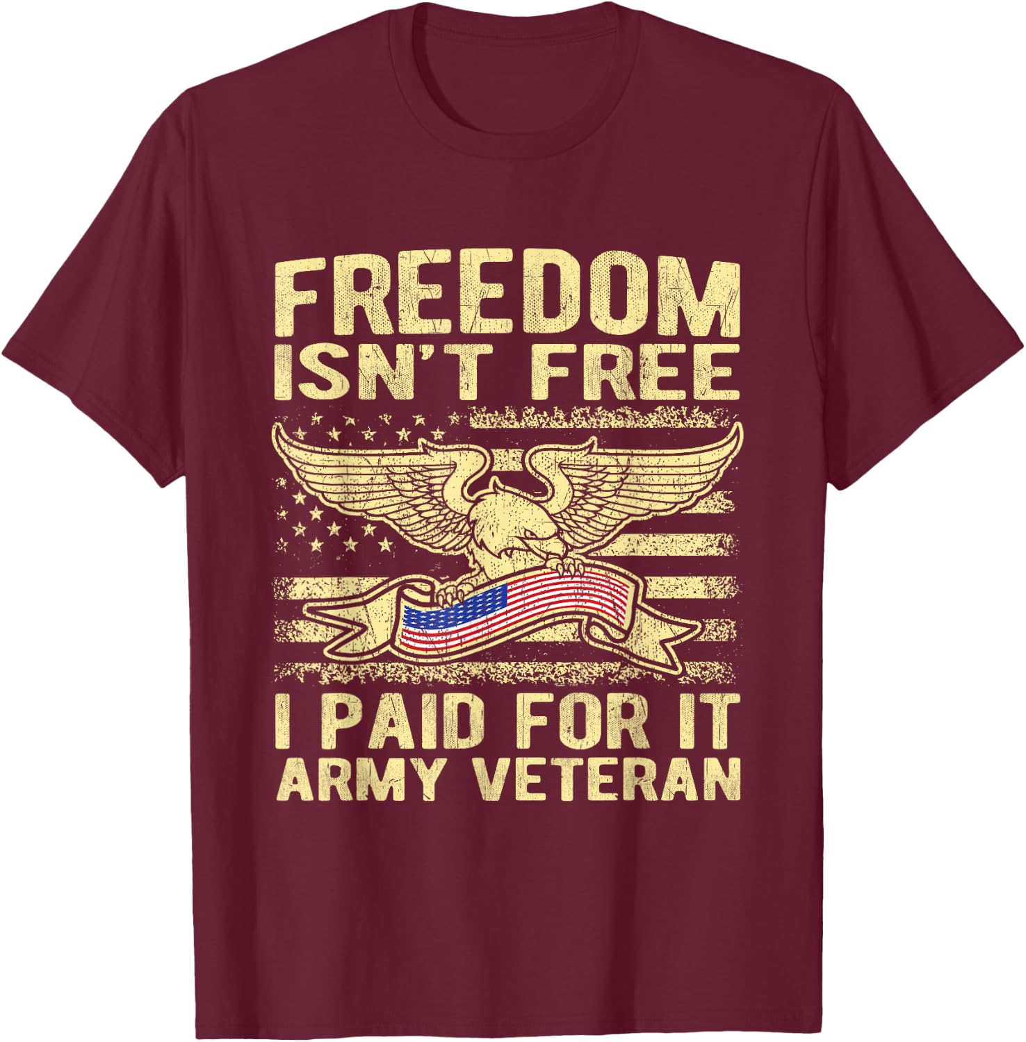Freedom Isn't Free I Paid For It American Army Veteran Shirt T-Shirt - T-Shirt | Maroon