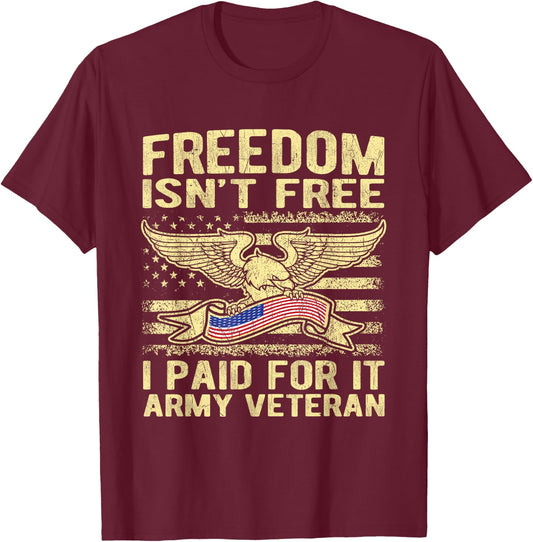 Freedom Isn't Free I Paid For It American Army Veteran Shirt T-Shirt - T-Shirt | Maroon