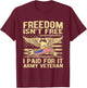 Freedom Isn't Free I Paid For It American Army Veteran Shirt T-Shirt - T-Shirt | Maroon