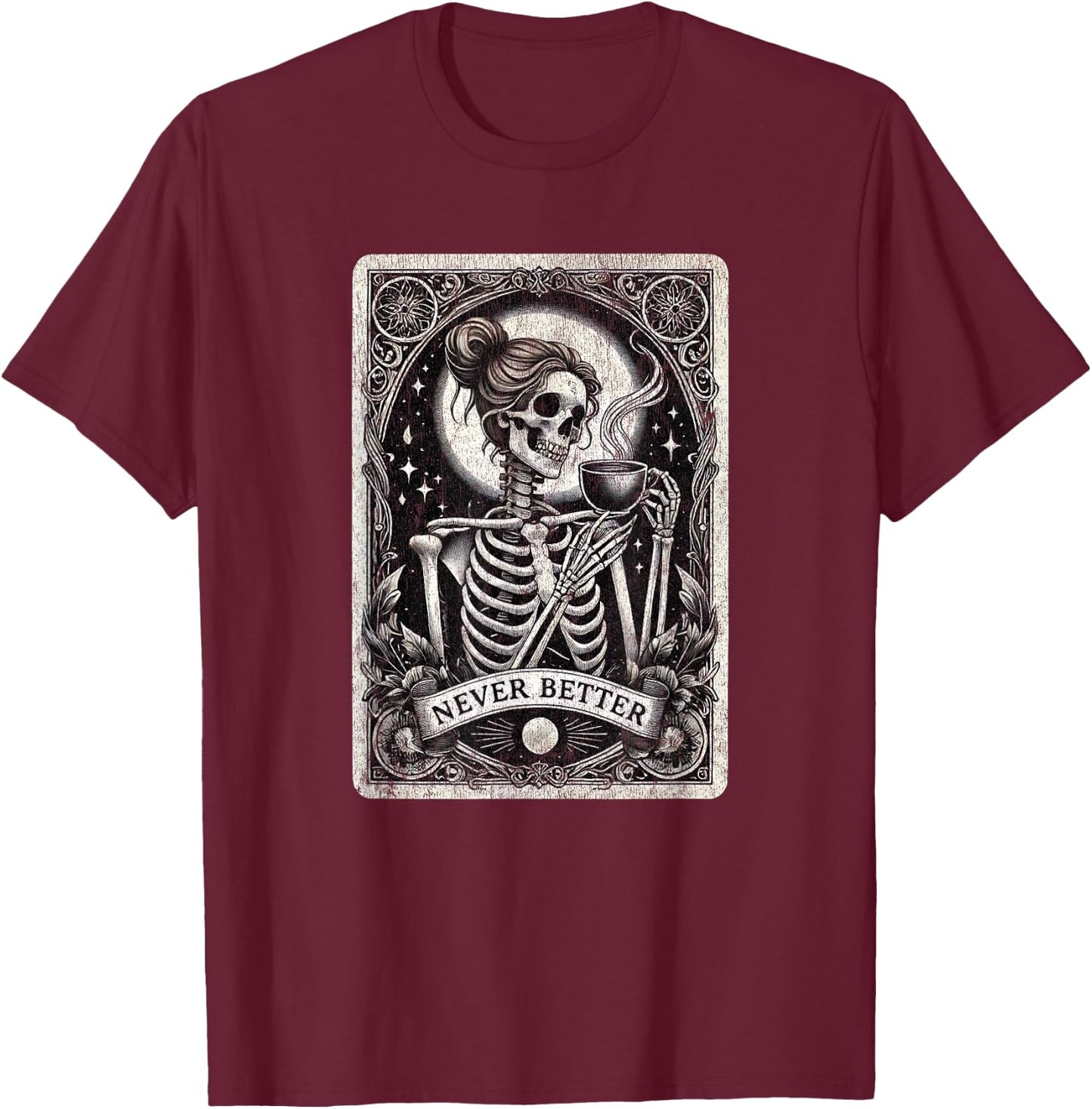 Messy Bun Never Better Female Skeleton Drinking Coffee Lover T-Shirt - T-Shirt | Maroon