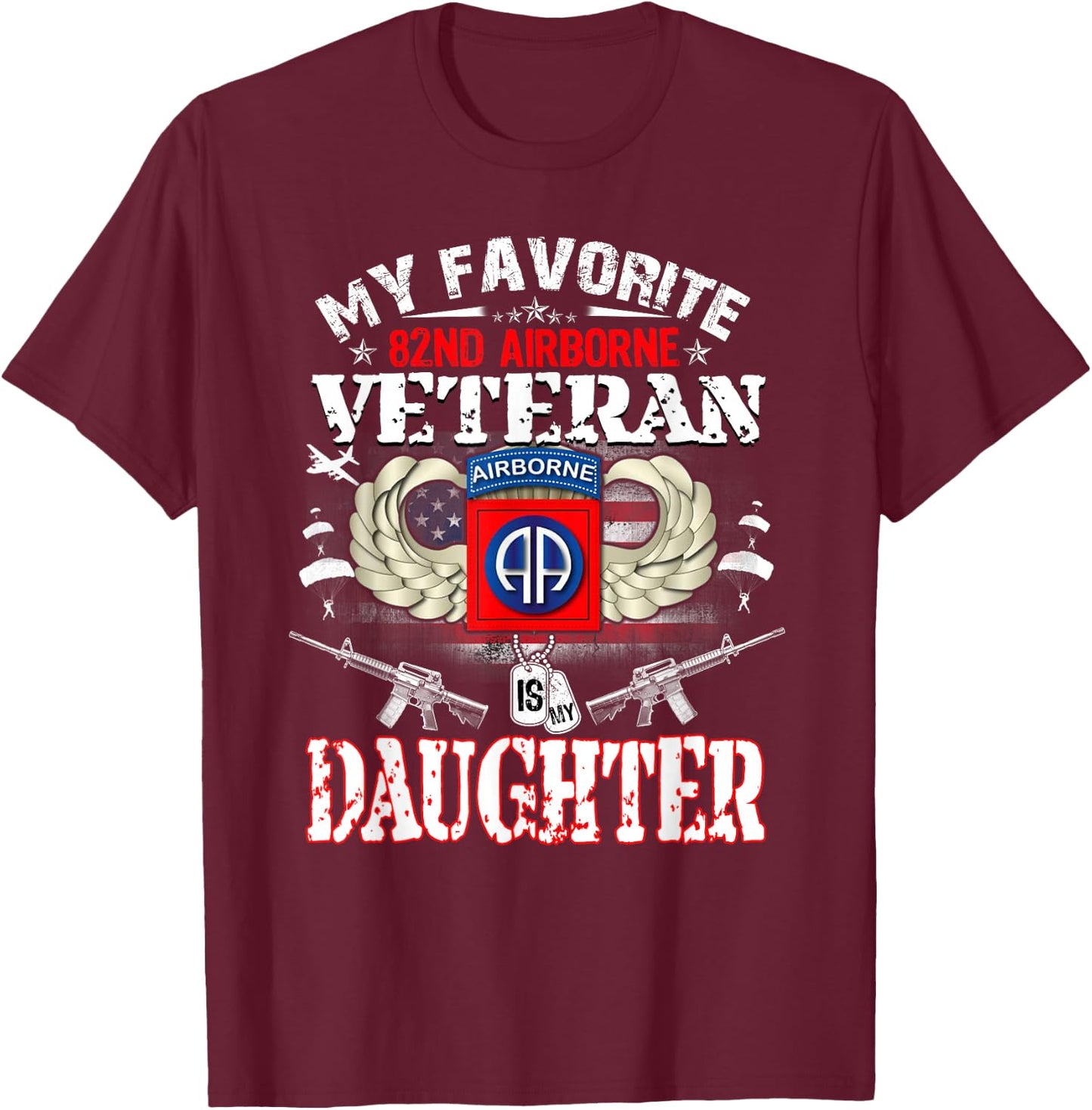 My Favorite 82nd Airborne Veteran is My Daughter Veteran Day T-Shirt - T-Shirt | Maroon