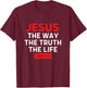 Jesus The Way Truth Life John 14 6 Christian Bible Verse T-Shirt - T-Shirt | Maroon