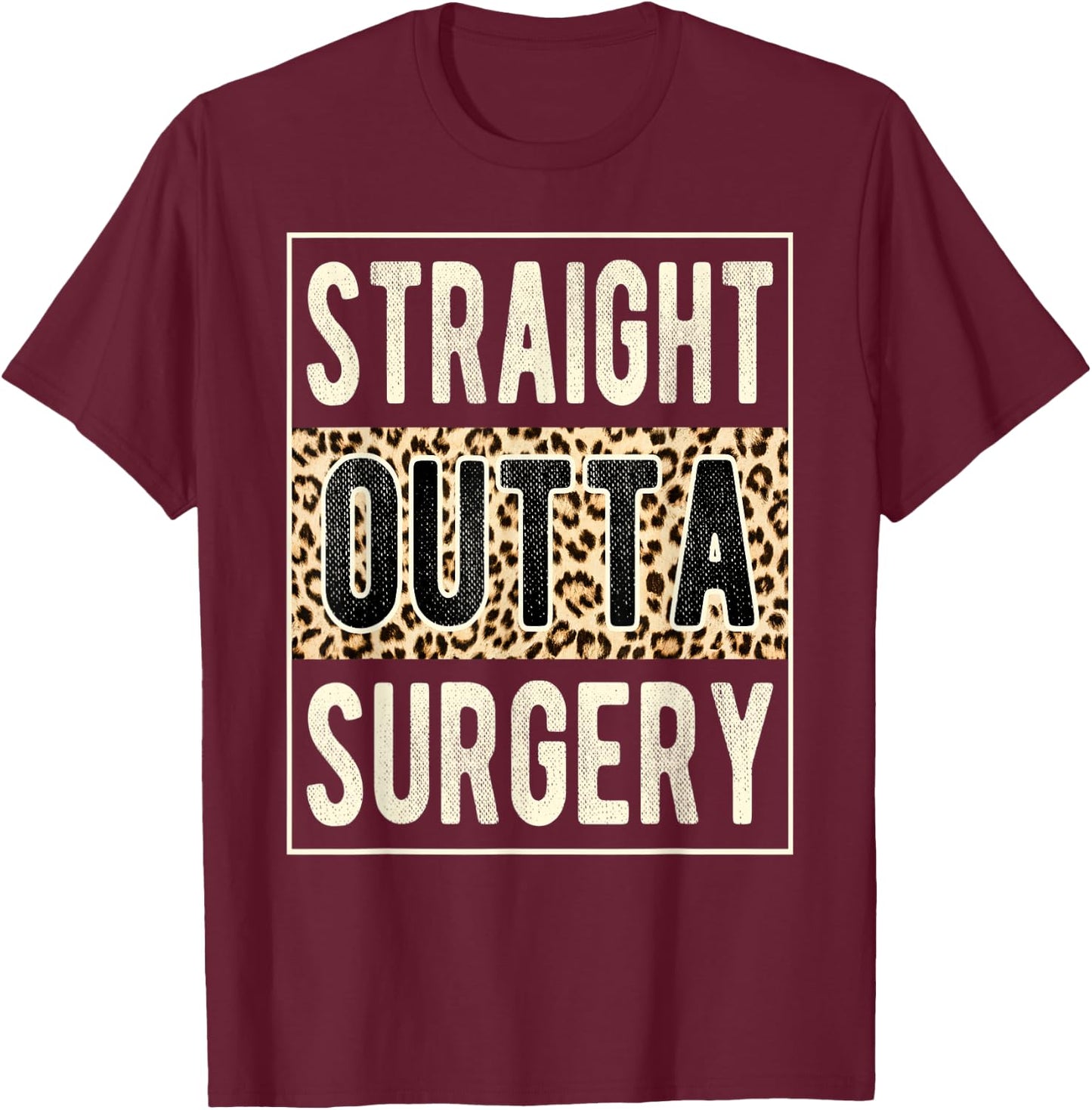 Straight Outta Surgery Leopard Get Well Soon Recovery Funny T-Shirt - T-Shirt | Maroon