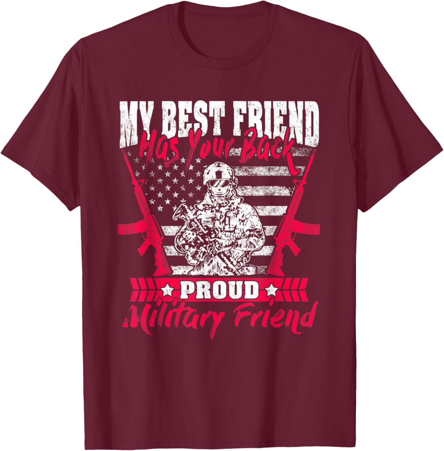 My Best Friend Has Your Back Proud Military Friend Army Gift T-Shirt - T-Shirt | Maroon