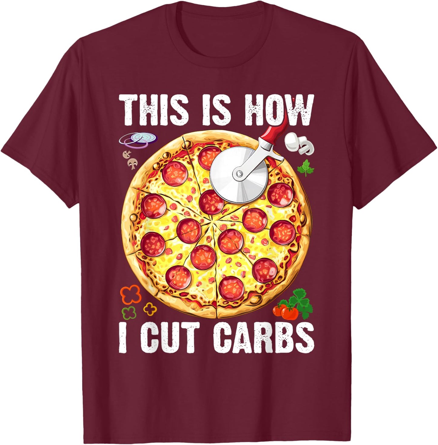 This Is How I Cut Carbs - Food Lover Pizza Baker T-Shirt - T-Shirt | Maroon