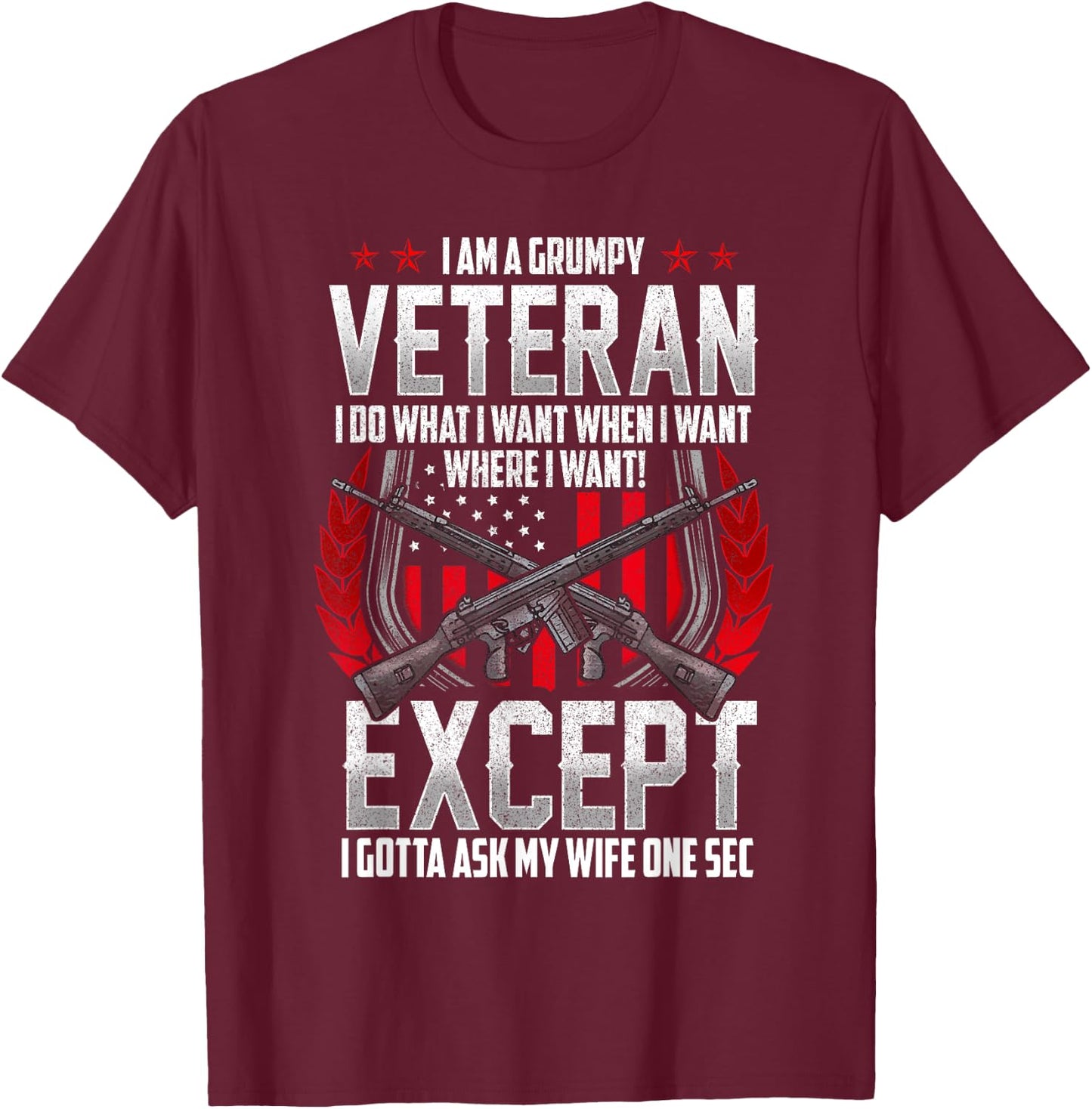 Military Veteran Grumpy Vet Funny and Patriotic T-Shirt - T-Shirt | Maroon
