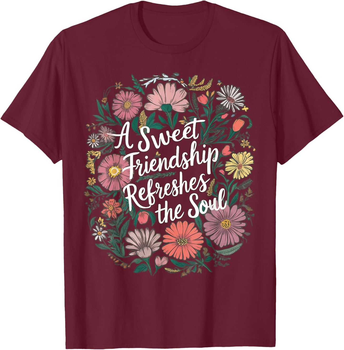 A Sweet Friend Refreshes The Soul Proverbs 27:9 T-Shirt - T-Shirt | Maroon