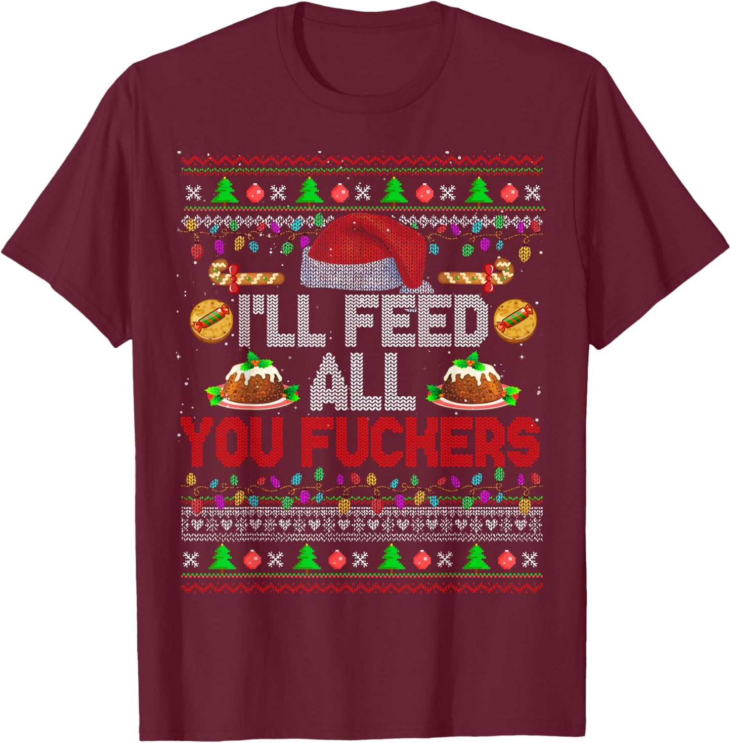 I'll Feed All You Fckers Xmas Sweater Santa Chef Cooking T-Shirt - T-Shirt | Maroon