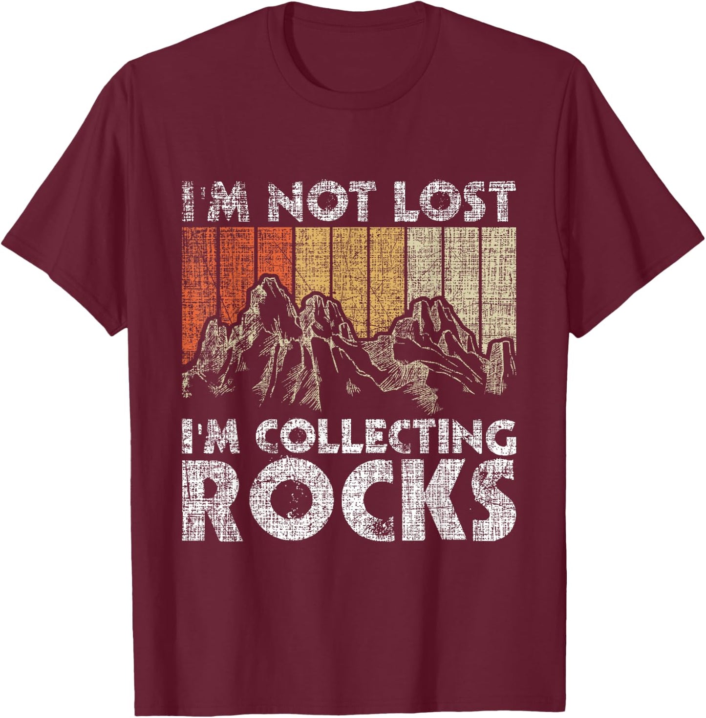 I'm Not Lost I'm Collecting Rocks - Rock Collector T-Shirt - T-Shirt | Maroon