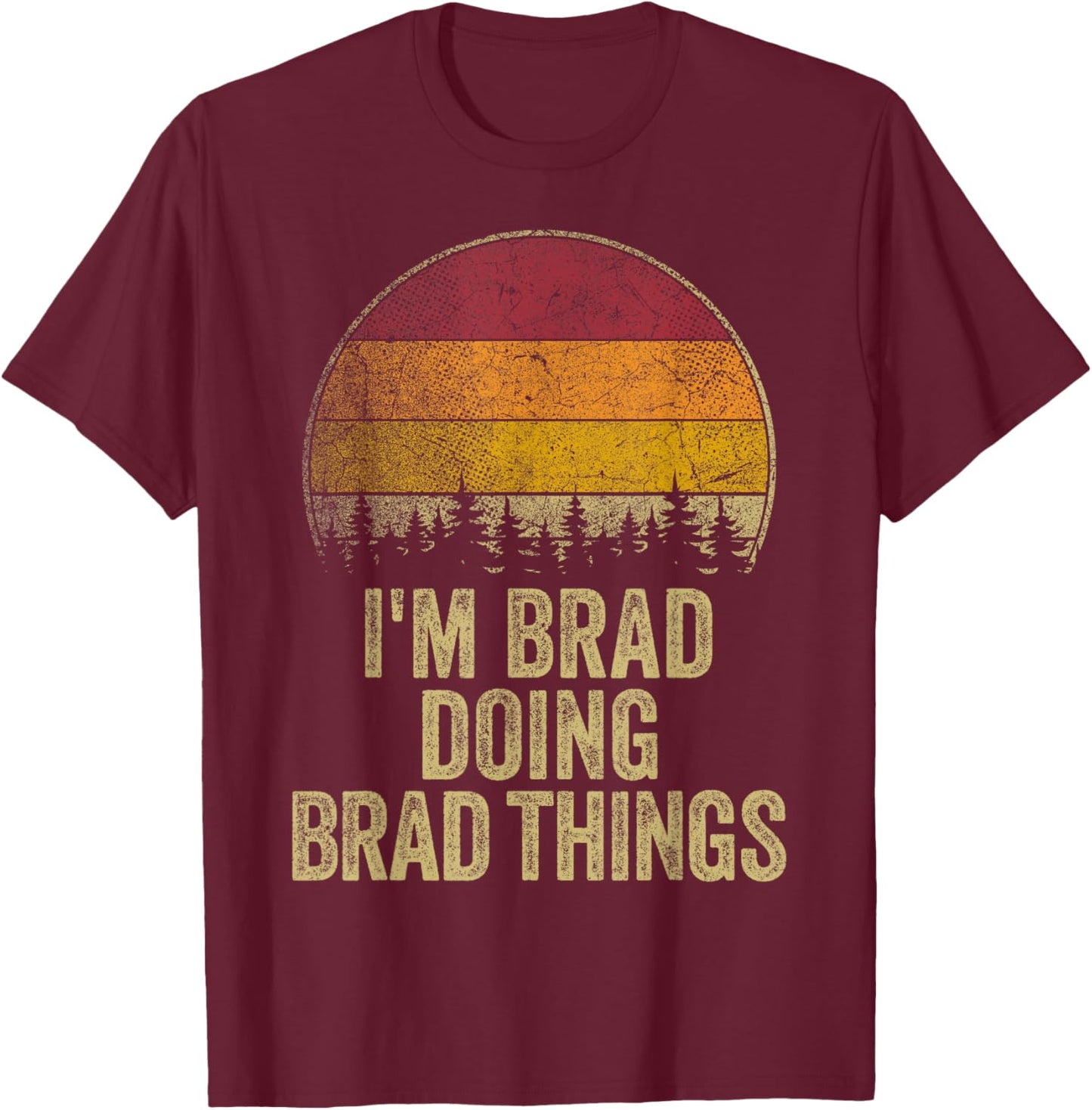 I'M BRAD DOING BRAD THINGS Funny Retro Humor Name Gag Gift T-Shirt - T-Shirt | Maroon