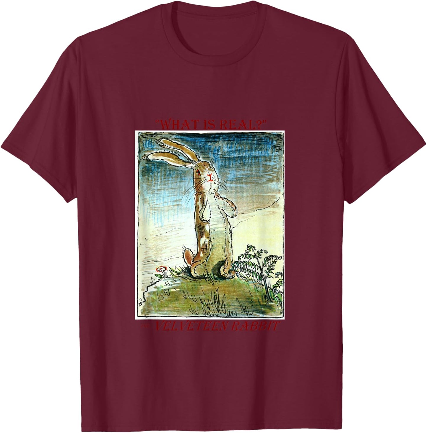 The Velveteen Rabbit - What is Real? by Margery Williams T-Shirt - T-Shirt | Maroon