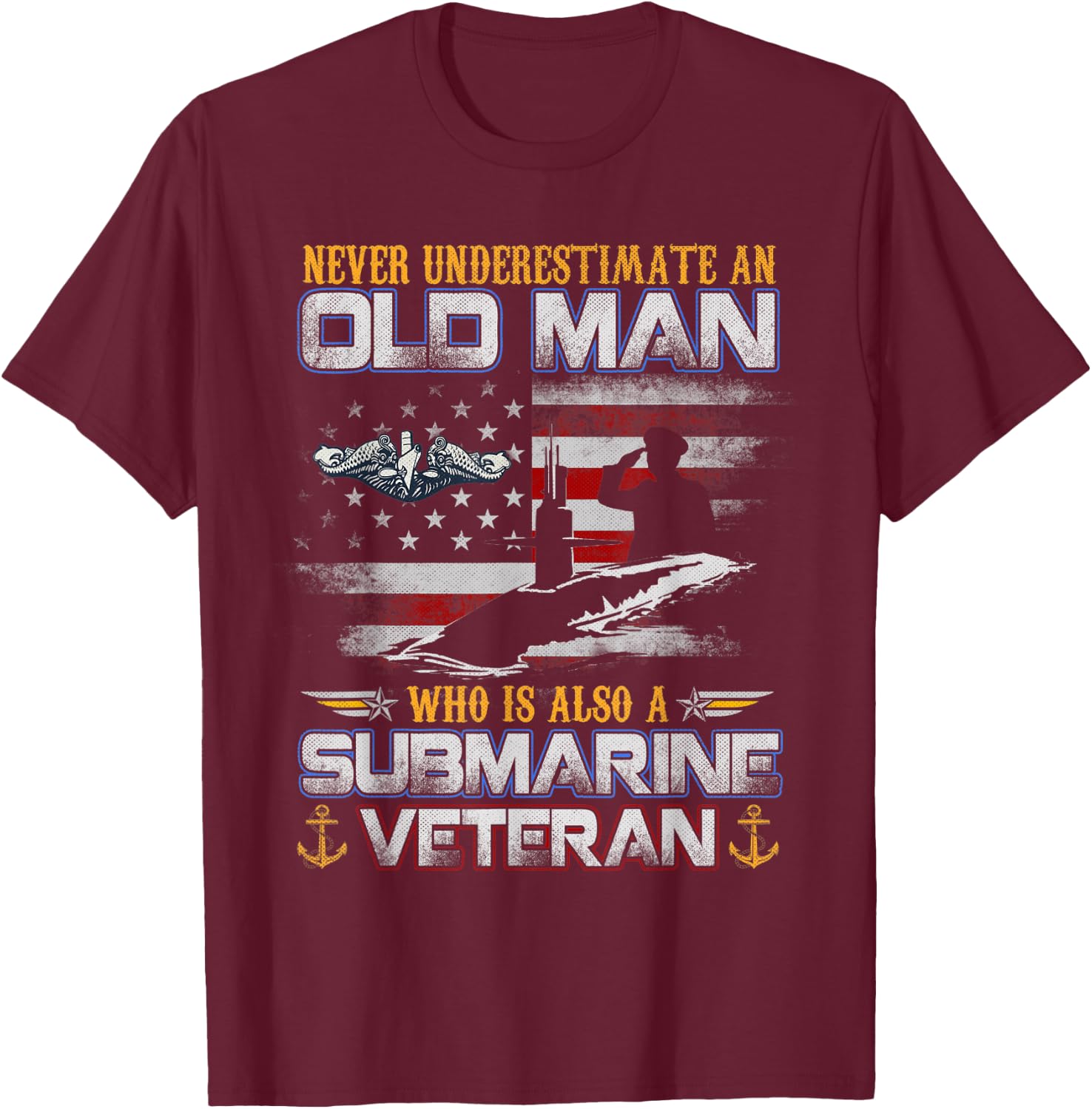 Never Underestimate An Old Man Submarines Veteran Flag T-Shirt - T-Shirt | Maroon