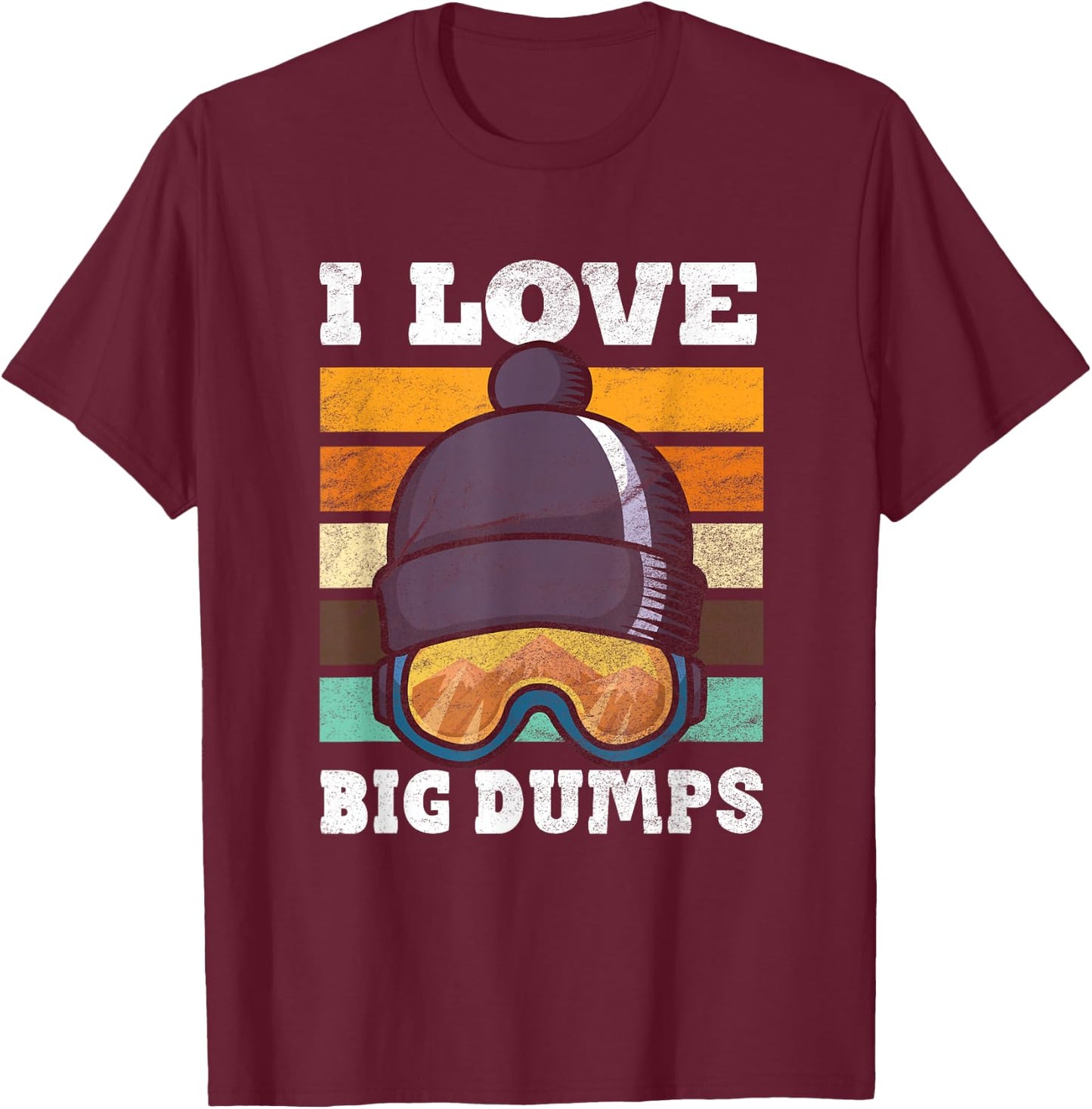 Funny I Love Big Dumps Snowboarding Trip Design T-Shirt - T-Shirt | Maroon
