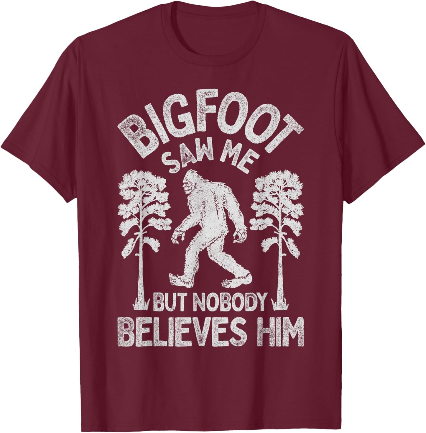 Bigfoot Saw Me But Nobody Believes Him Funny Sasquatch Retro T-Shirt - T-Shirt | Maroon