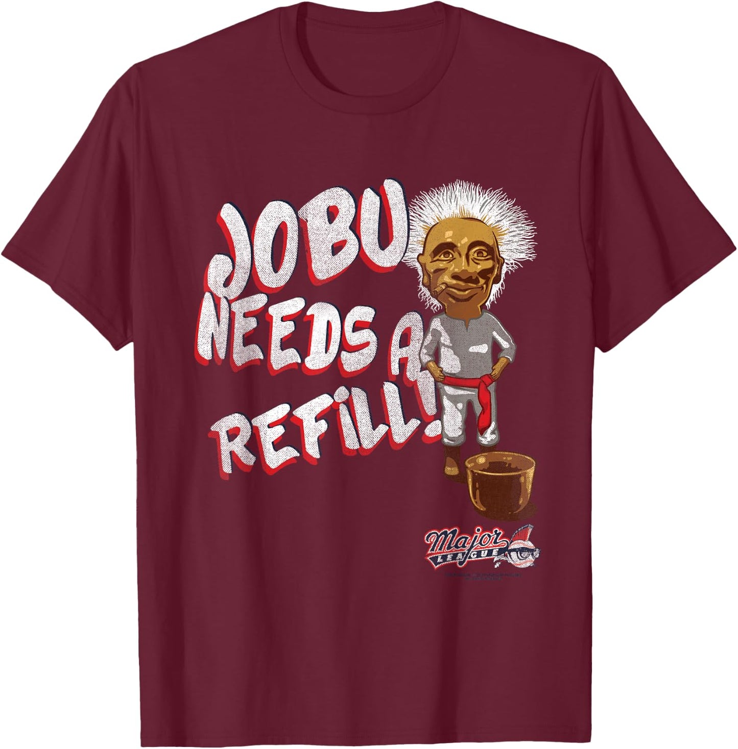 Major League Jobu Needs A Refill Small T-Shirt - T-Shirt | Maroon