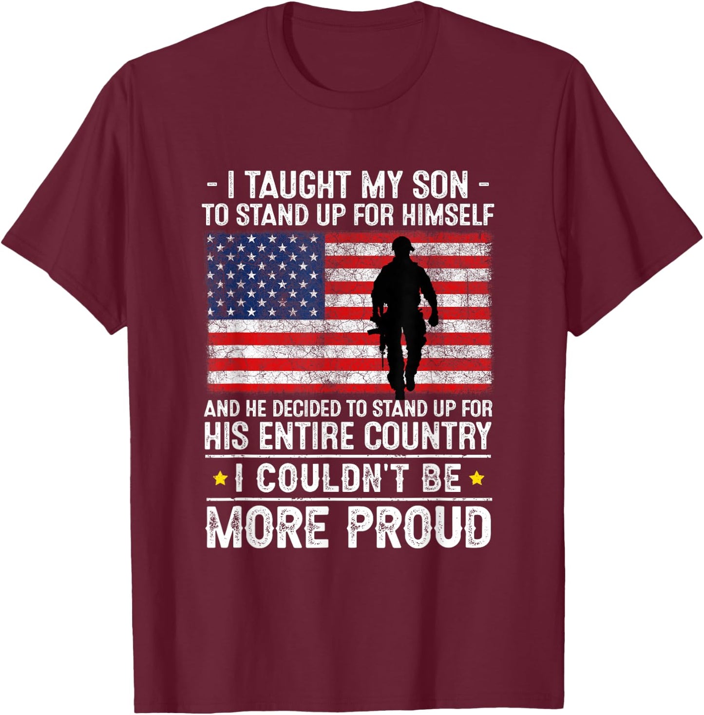I Taught My Son How to Stand Up, Proud Military Mom and Dad T-Shirt - T-Shirt | Maroon