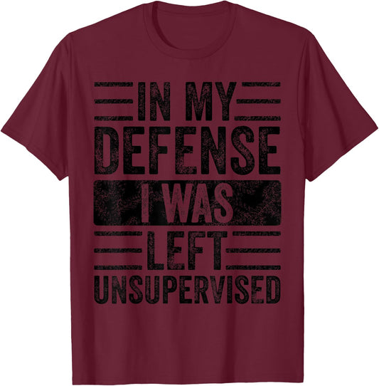 in My Defense I was Left Unsupervised, Funny Vintage Graphic T-Shirt - T-Shirt | Maroon