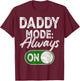 Gamer Dad Fathers Day, Gaming Daddy Mode Always On T-Shirt - T-Shirt | Maroon