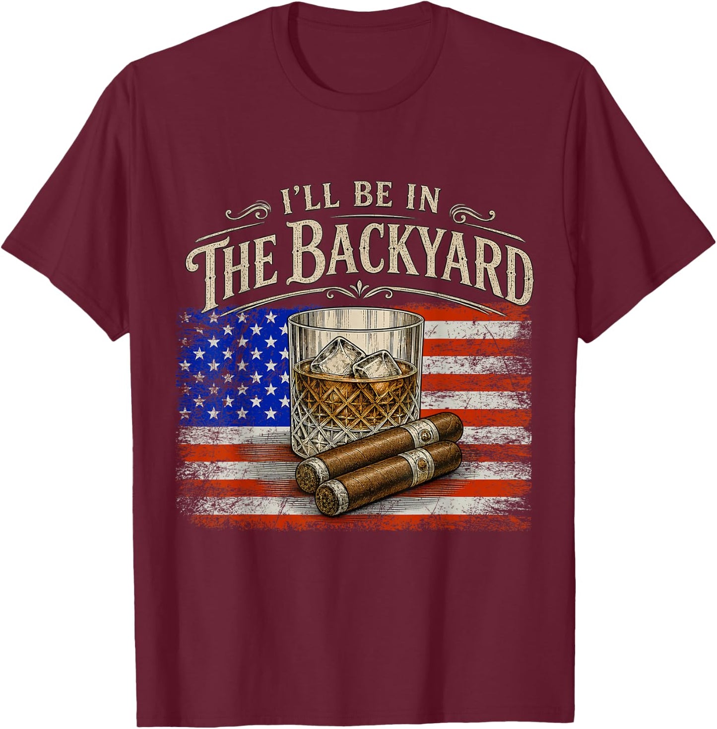 I'll Be in The Backyard Cigar and Bourbon Vintage USA Flag T-Shirt - T-Shirt | Maroon