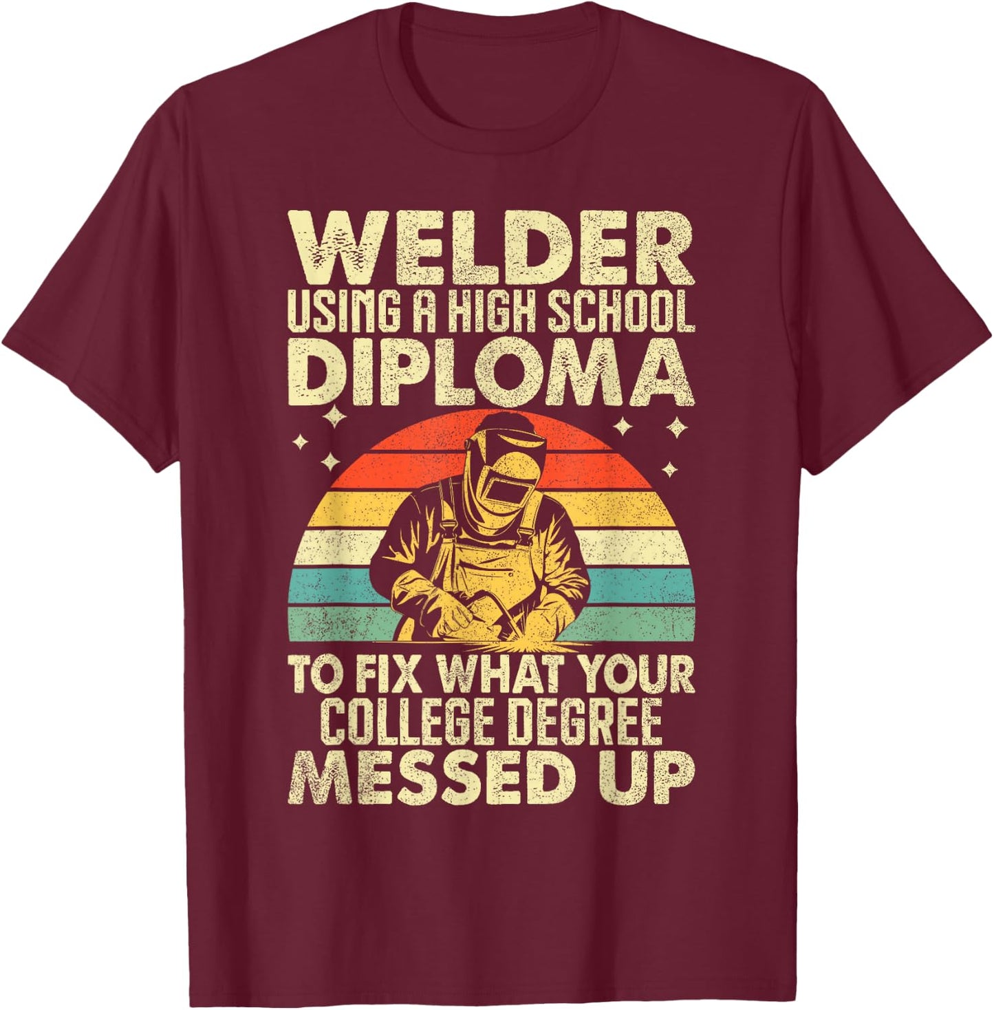 Welder High School Diploma Welder & Welding Men Women T-Shirt - T-Shirt | Maroon