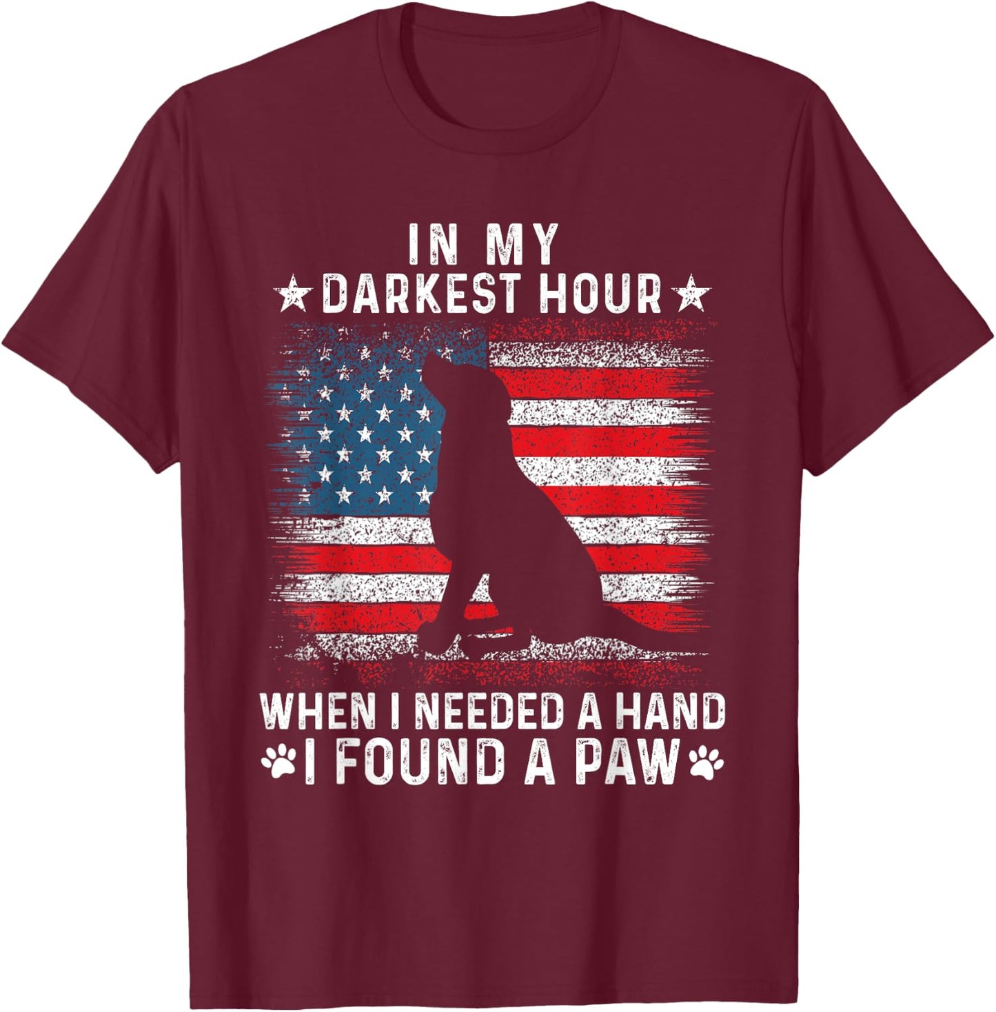Funny in My Darkest Hour When I Needed a Hand I Found a Paw T-Shirt - T-Shirt | Maroon