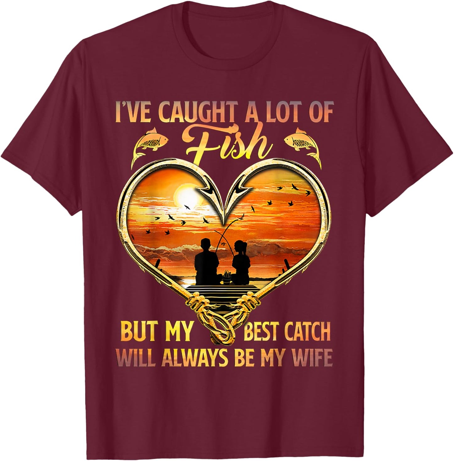 Fishing my best catch will always be my wife fisher T-Shirt - T-Shirt | Maroon