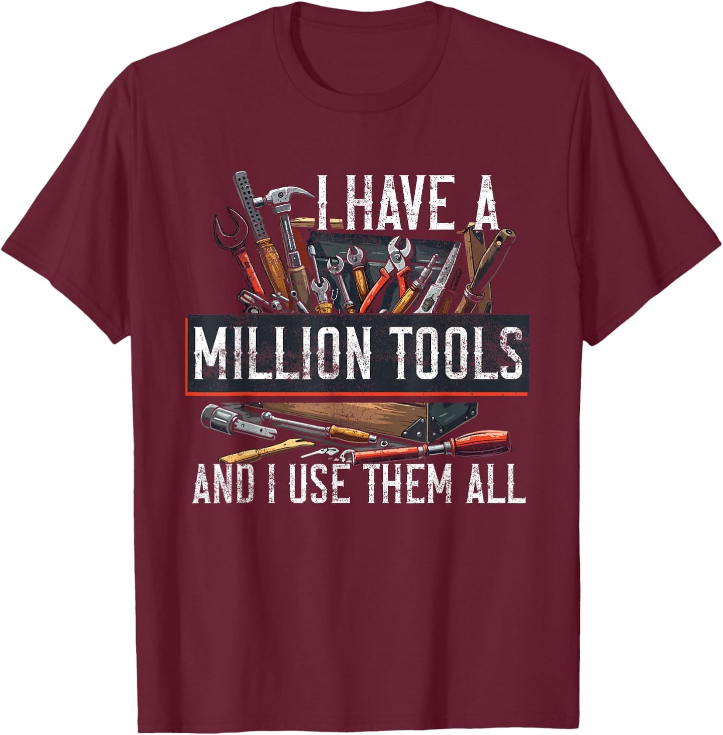 Handyman I Have A Million Tools And I Use Them All Craftsman T-Shirt - T-Shirt | Maroon