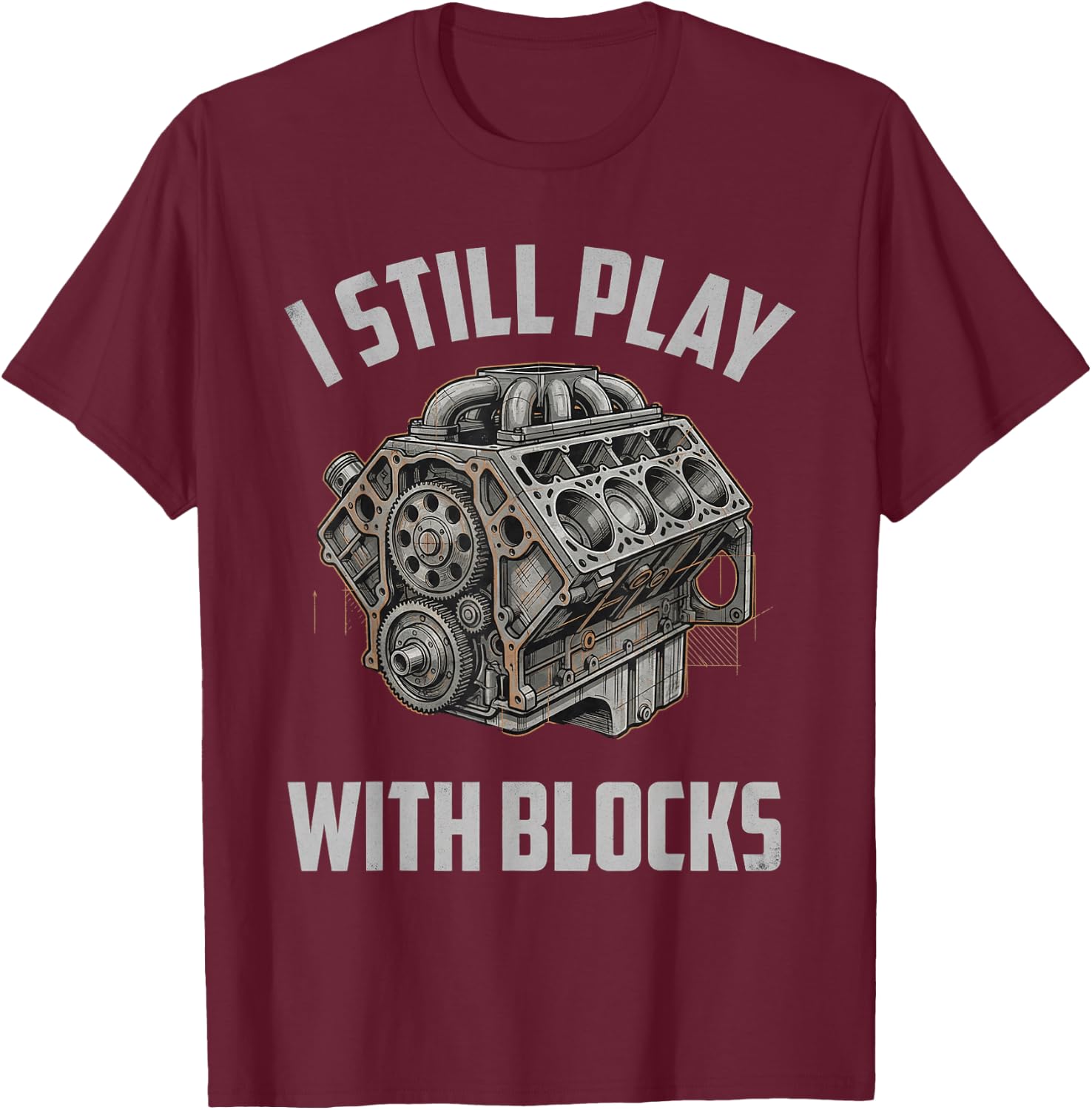 Engine Illustration I Still Play with Blocks Bold Style T-Shirt - T-Shirt | Maroon