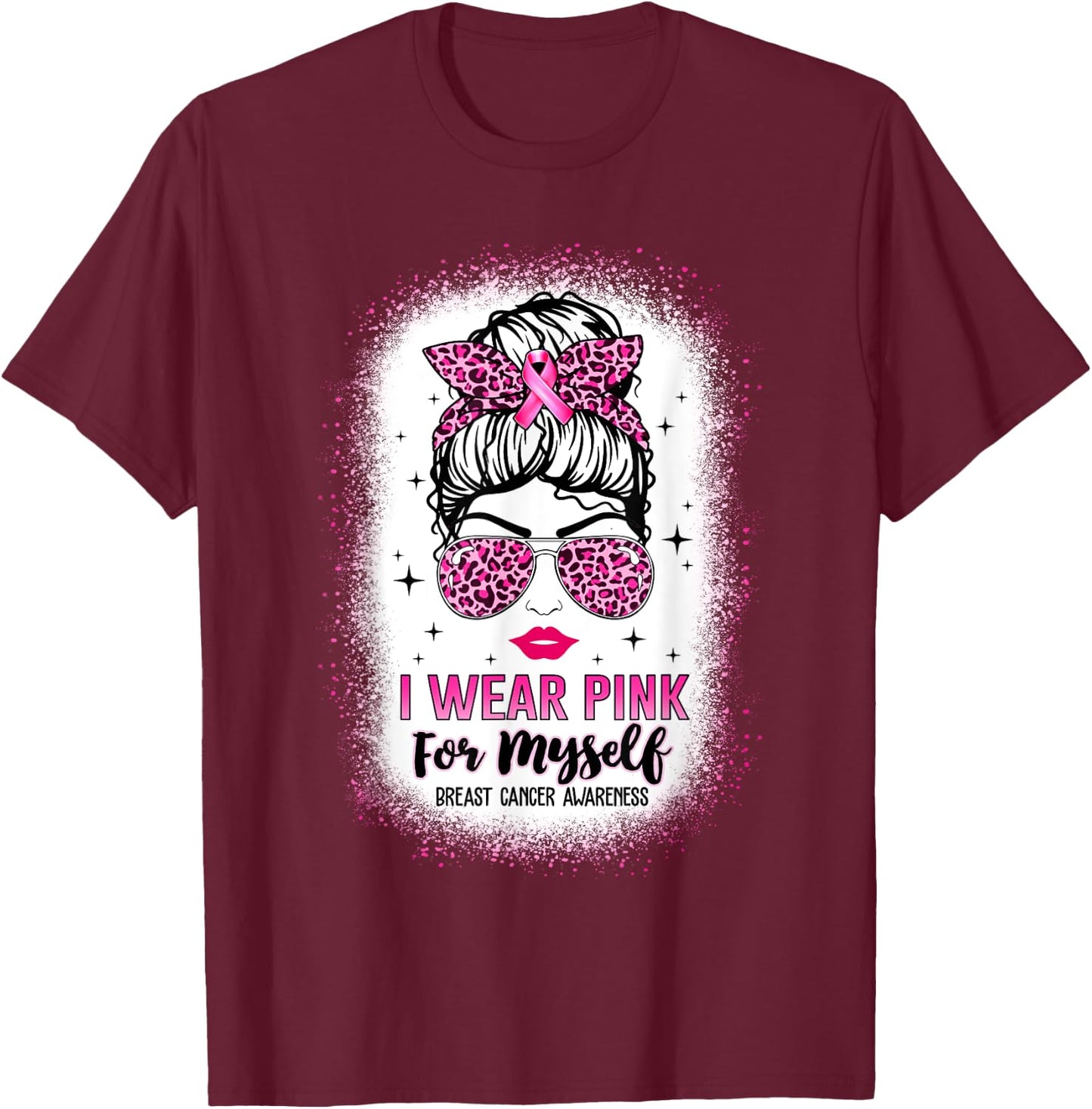 Bleached Breast Cancer Messy Bun I Wear Pink For Myself T-Shirt - T-Shirt | Maroon