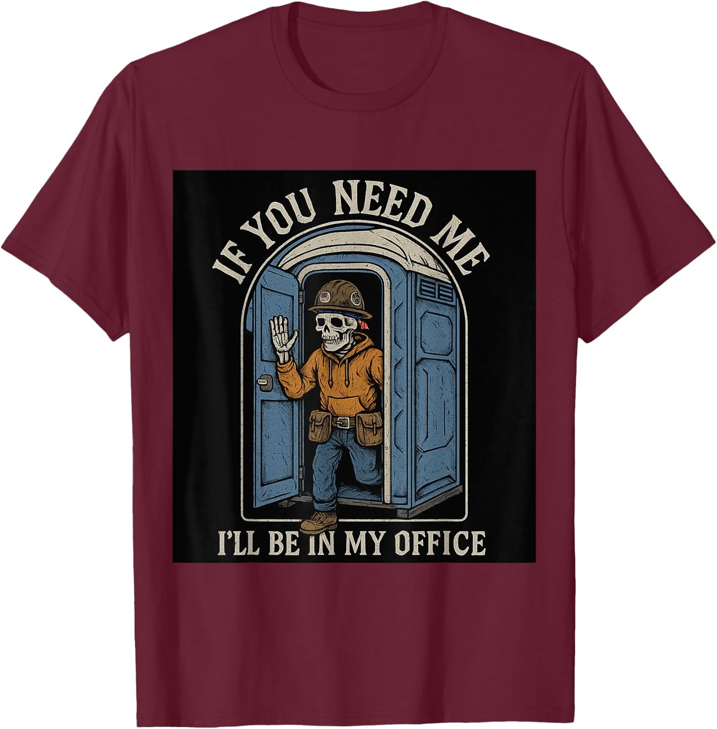 If You Need Me I'll Be In My Office Porta Potty T-Shirt - T-Shirt | Maroon