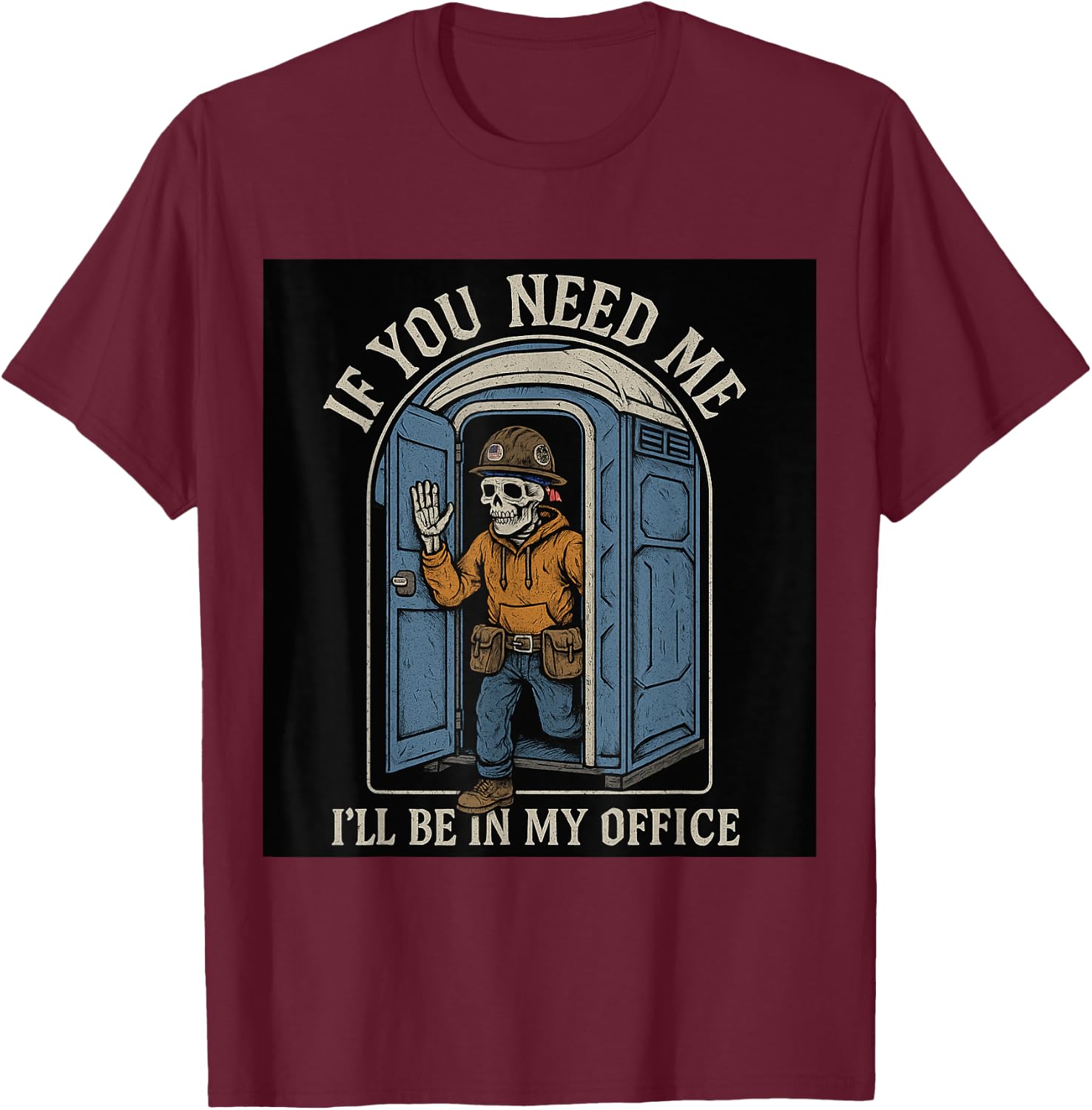 If You Need Me I'll Be In My Office Porta Potty T-Shirt - T-Shirt | Maroon