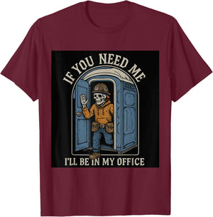 If You Need Me I'll Be In My Office Porta Potty T-Shirt - T-Shirt | Maroon