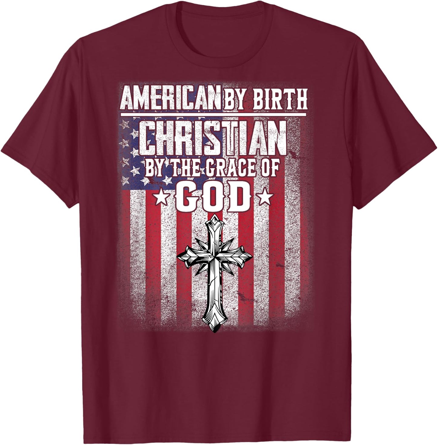 American by Birth Christian by the Grace of God Religious T-Shirt - T-Shirt | Maroon