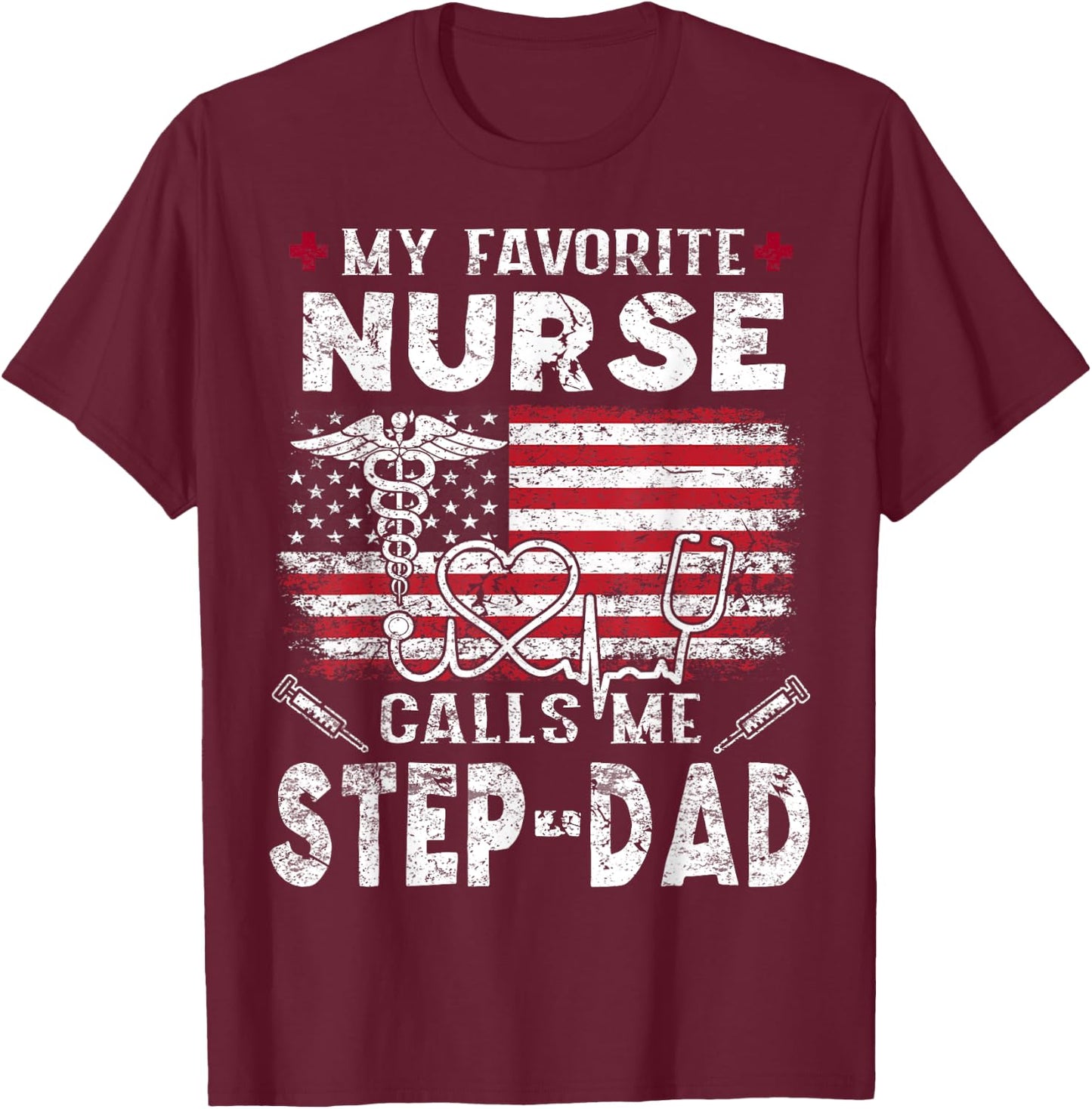 My Favorite Nurse Calls Me Step-Dad Fathers Day T-Shirt - T-Shirt | Maroon