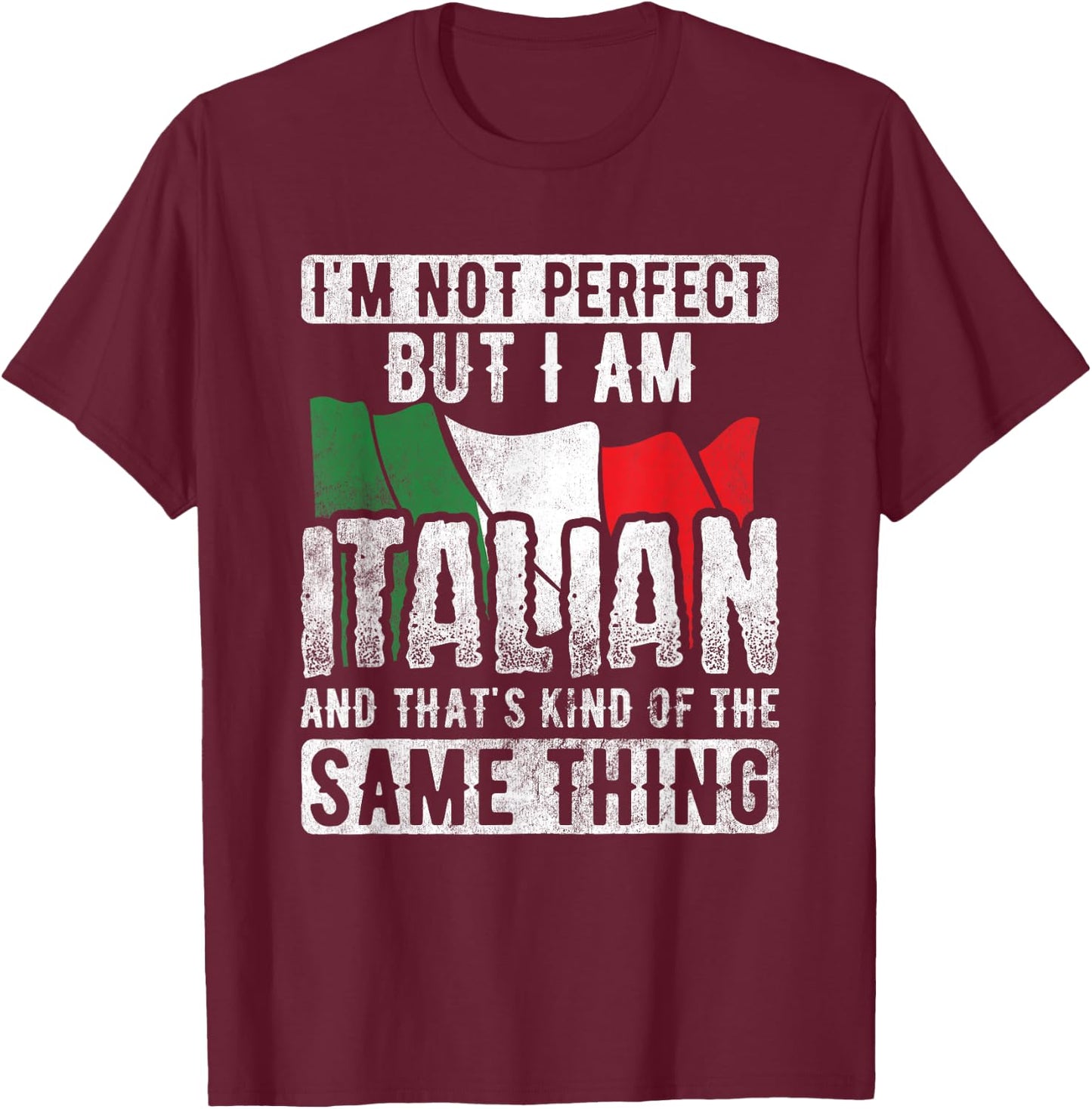 Not Perfect But Italian Same Thing Italy Flag Italian T-Shirt - T-Shirt | Maroon