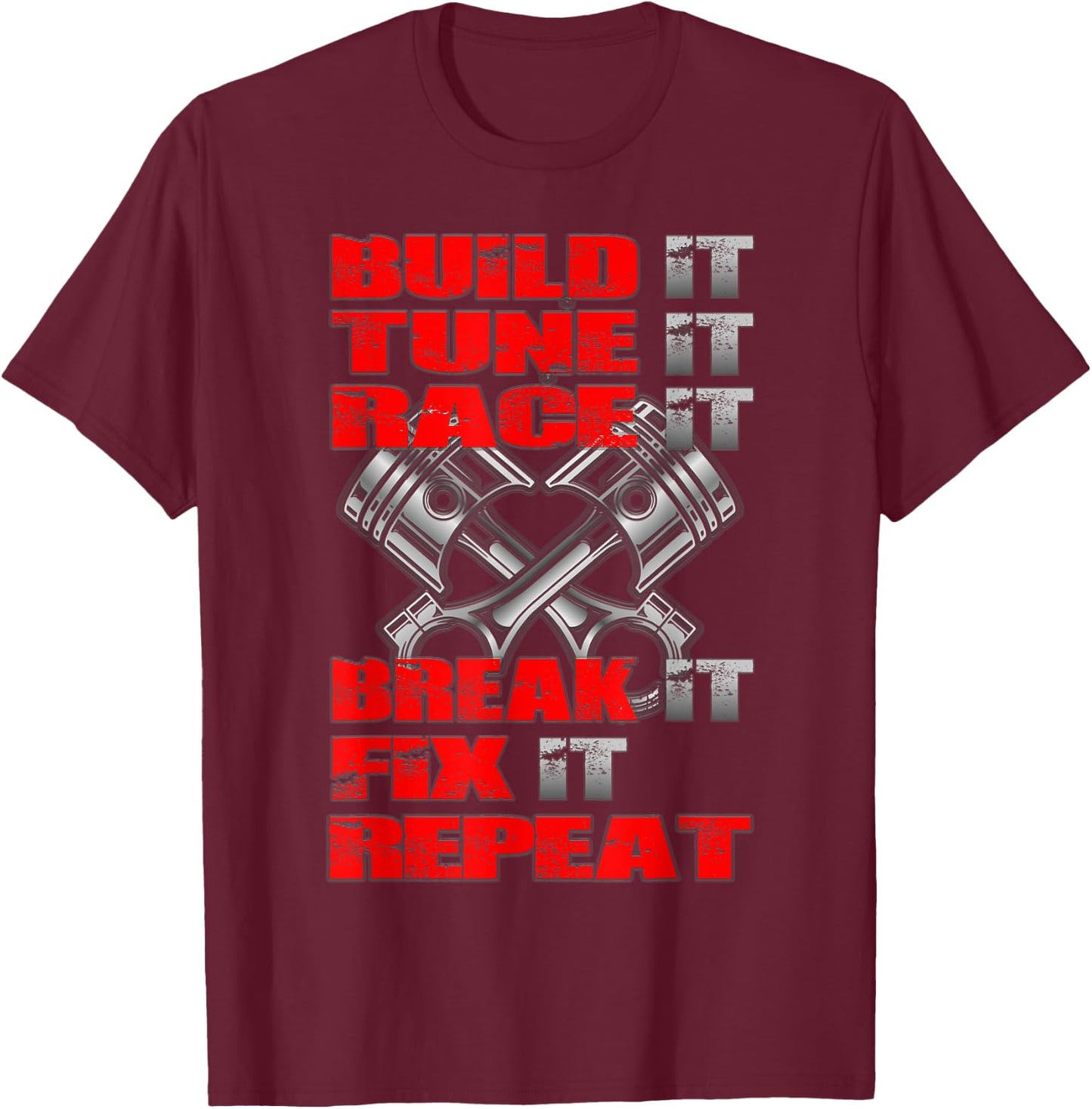 Build it Tune it Race it Break it Fix it Repeat Car Tuning T-Shirt - T-Shirt | Maroon