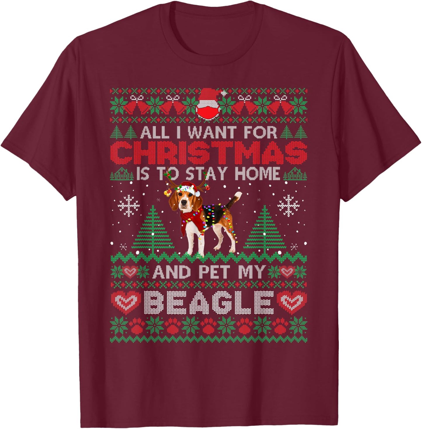 All I Want Is To Stay Home And Pet My Beagle Christmas Funny T-Shirt - T-Shirt | Maroon