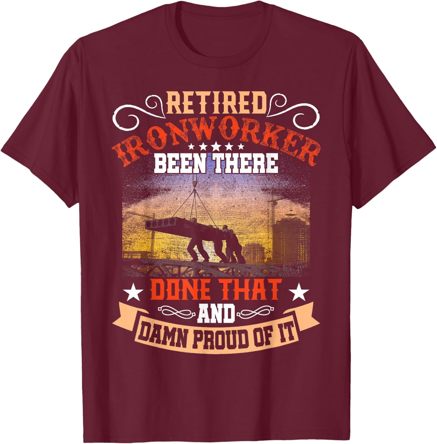 Retired Ironworker Been There Done That Funny Retirement T-Shirt - T-Shirt | Maroon