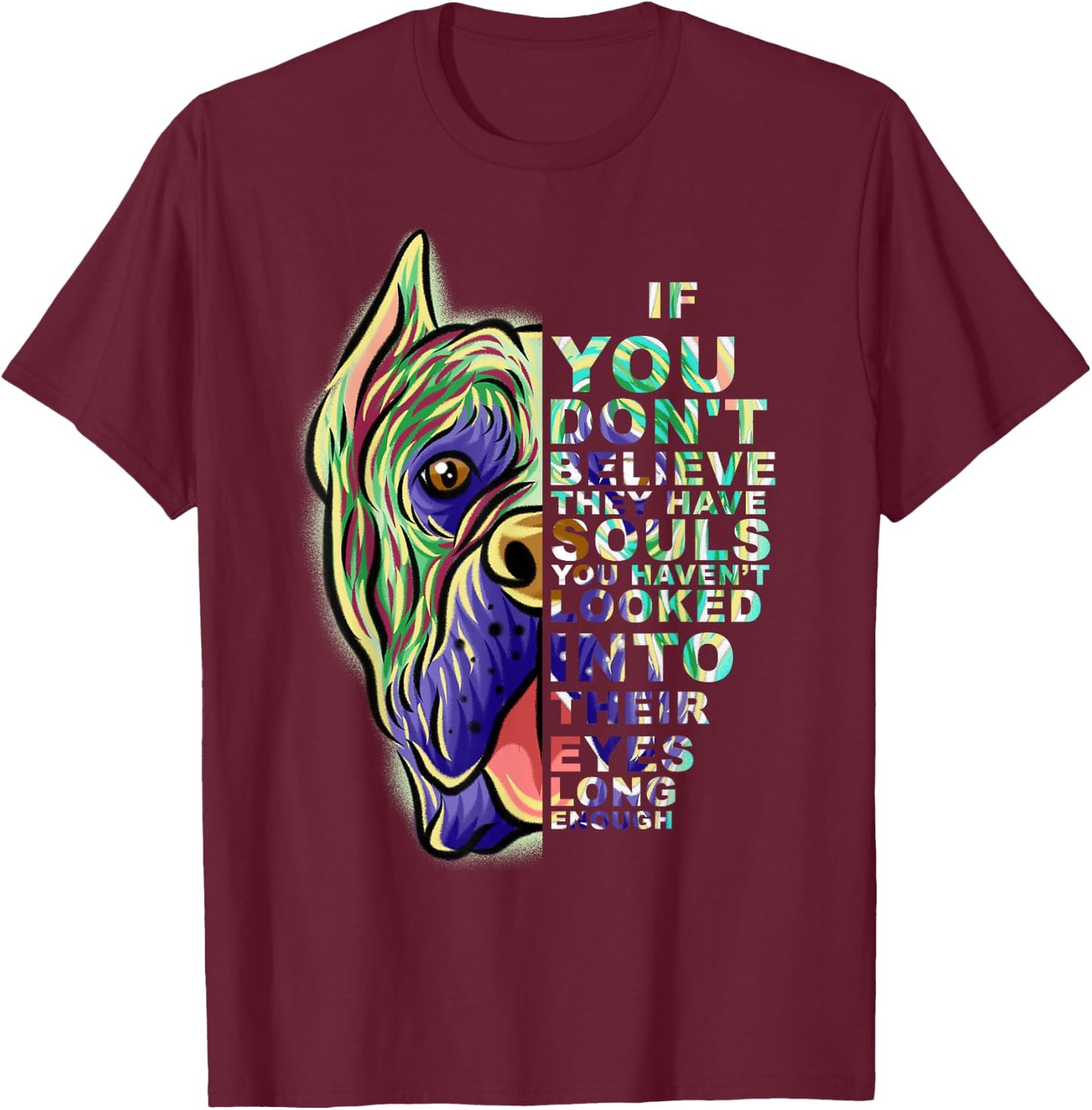 If You Don't Believe They Have Souls Cane Corso Dog Portrait T-Shirt - T-Shirt | Maroon