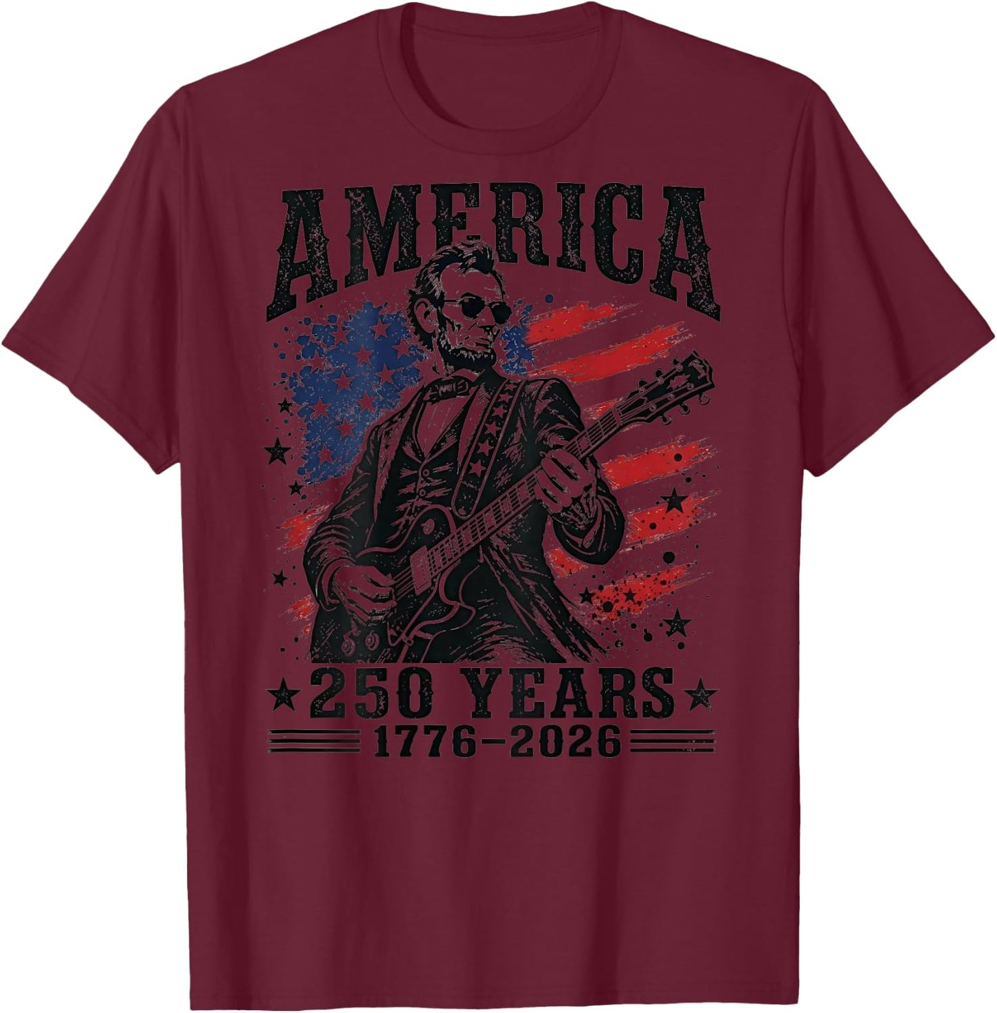 America 250 Years 1776 2026 Abraham Lincoln Rock (on Back) T-Shirt - T-Shirt | Maroon