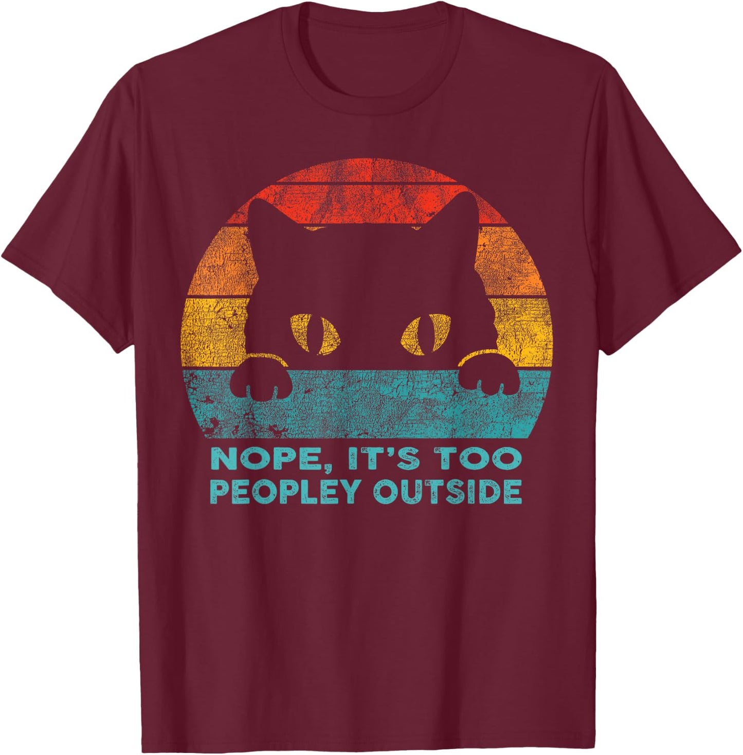 Nope it's too Peopley Outside for Introvert and Cat Lover T-Shirt - T-Shirt | Maroon