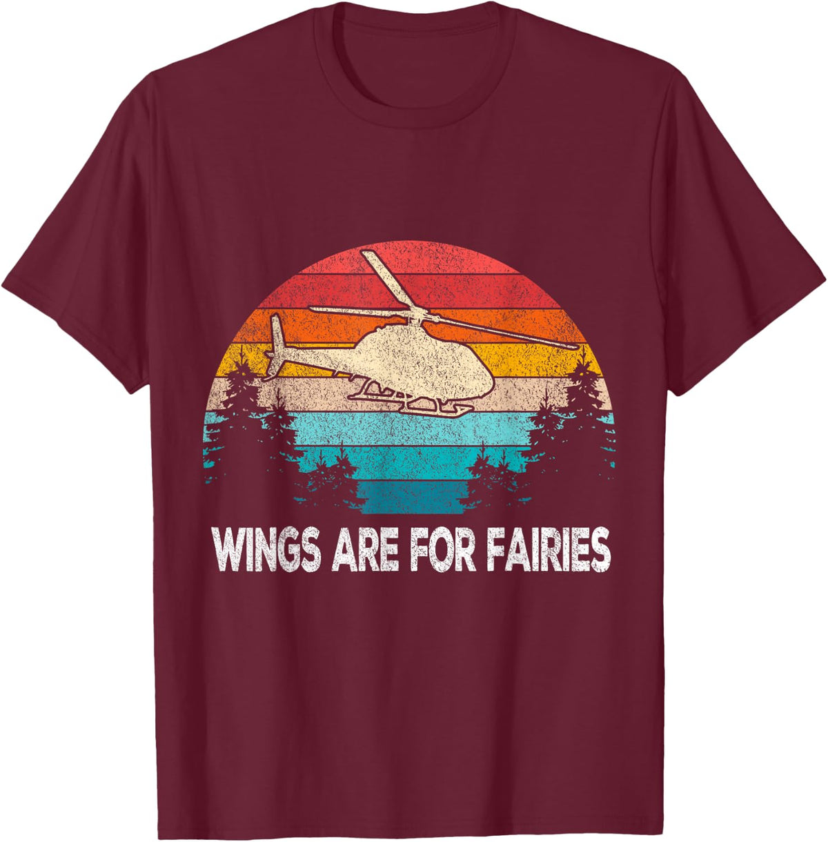 Wings are for Fairies Funny Helicopter Pilot Retro Vintage T-Shirt - T-Shirt | Maroon