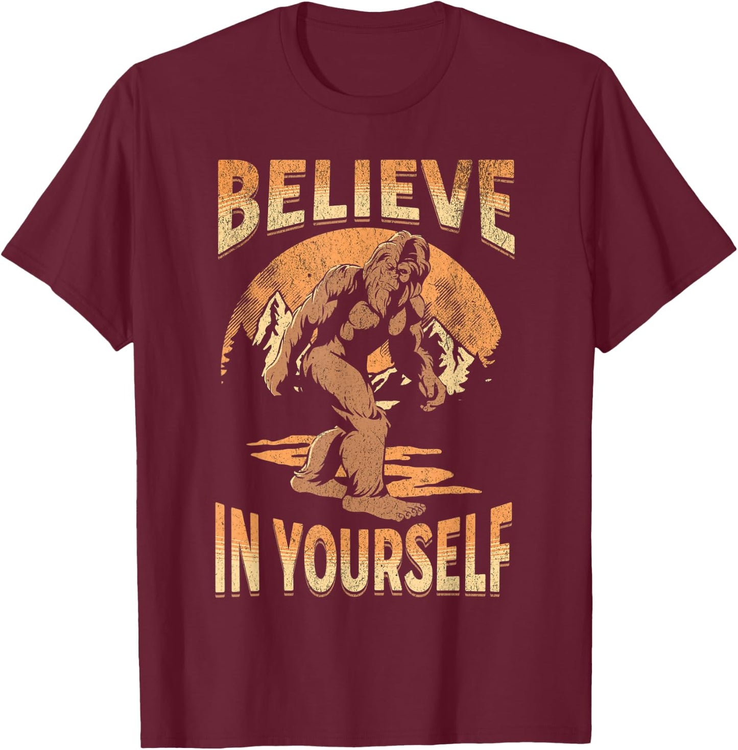 Believe In Yourself Sasquatch Funny Motivational Bigfoot T-Shirt - T-Shirt | Maroon