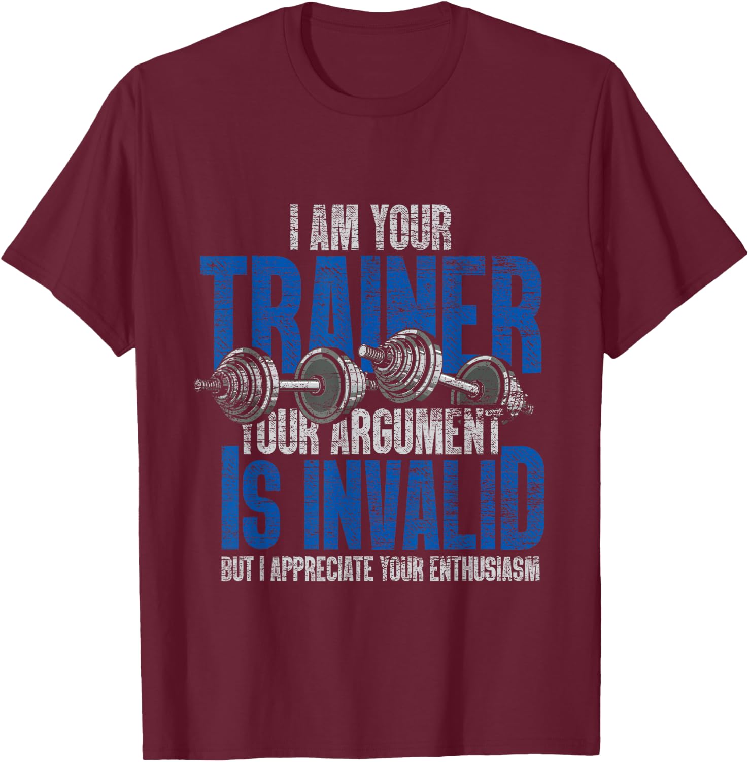 I Am Your Trainer Your Argument Is Invalid Personal Trainer T-Shirt - T-Shirt | Maroon