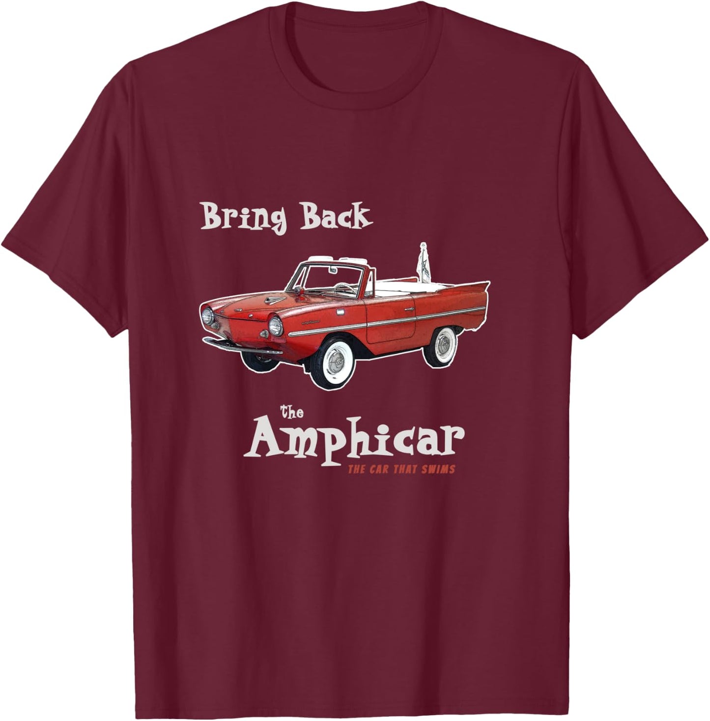 Bring Back the Amphicar - the Car that Swims T-Shirt - T-Shirt | Maroon