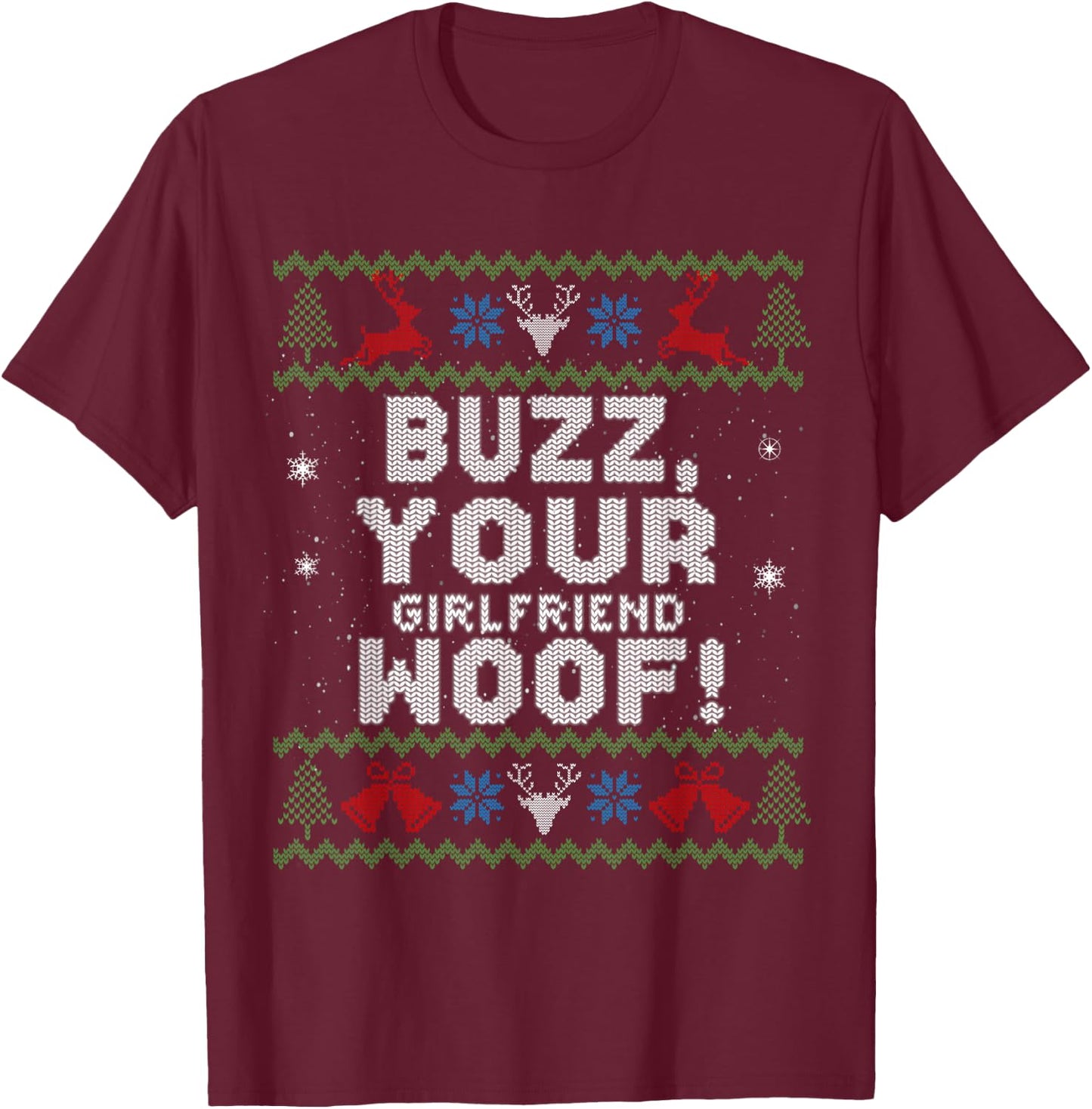 Buzz Xmas Your Girlfriend Woof! Ugly Christmas Sweater T-Shirt - T-Shirt | Maroon