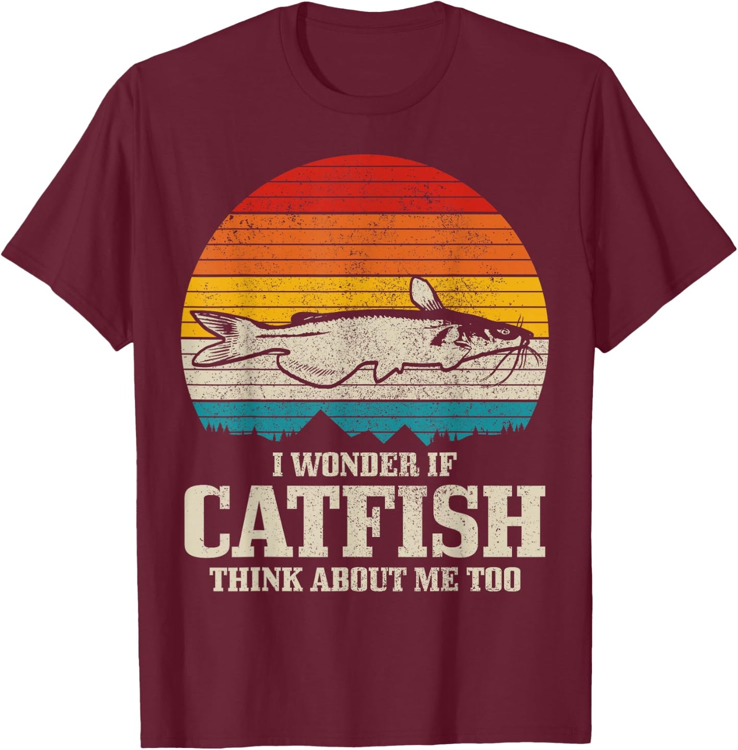 I Wonder If Catfish Think About Me Vintage Funny Catfishing T-Shirt - T-Shirt | Maroon