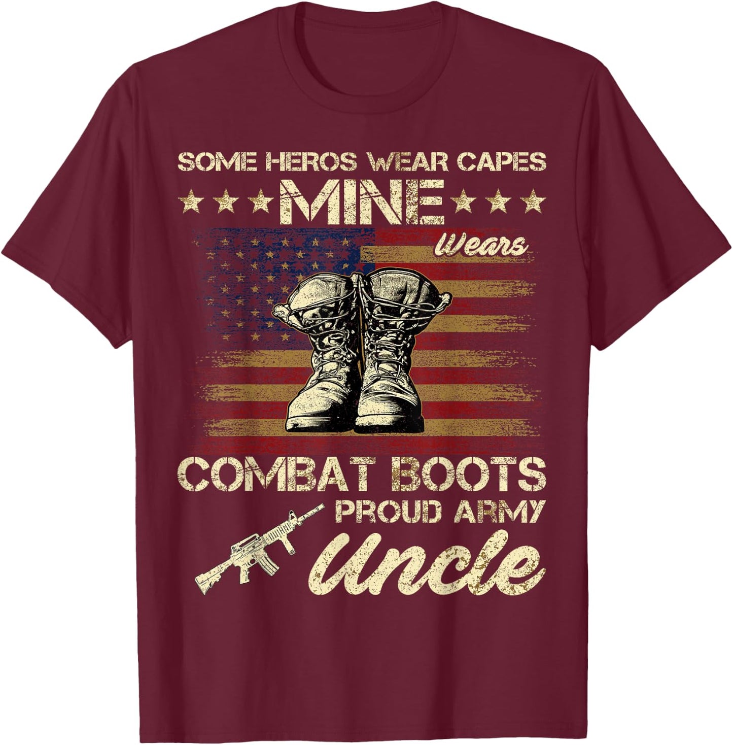 Some Heros Wear Capes Mine Wears Combat Boots Army Uncle T-Shirt - T-Shirt | Maroon