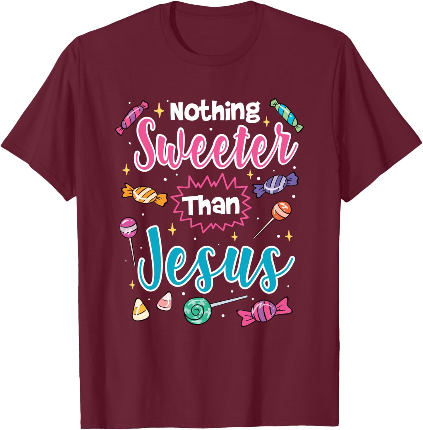 Nothing Sweeter Than Jesus Christian Faith Candy T-Shirt - T-Shirt | Maroon